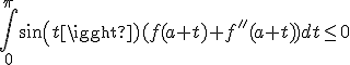 \int_0^{\pi}sin(t)(f(a+t)+f''(a+t))dt \leq 0